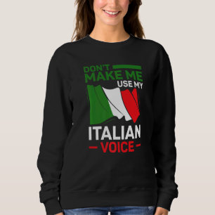 Italian Roots Italy Don't Make Me Use My Italian V Sweatshirt
