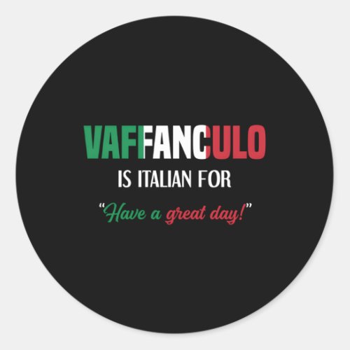 Italian Saying Vaffanculo Have A Great Day Classic Round Sticker