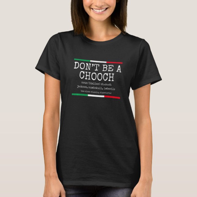 Italian Slang Don't Be A Chooch Definition  Italy T-Shirt (Front)