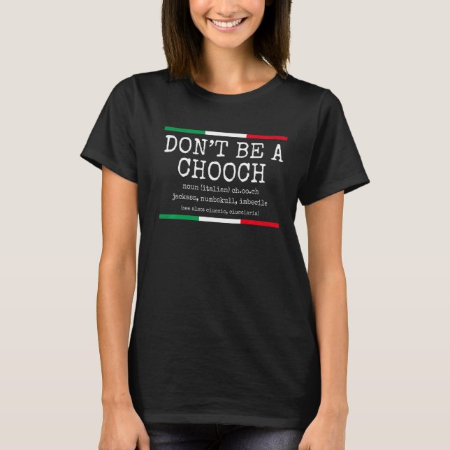 Italian Slang Don't Be A Chooch Definition  Italy T-Shirt (Front)