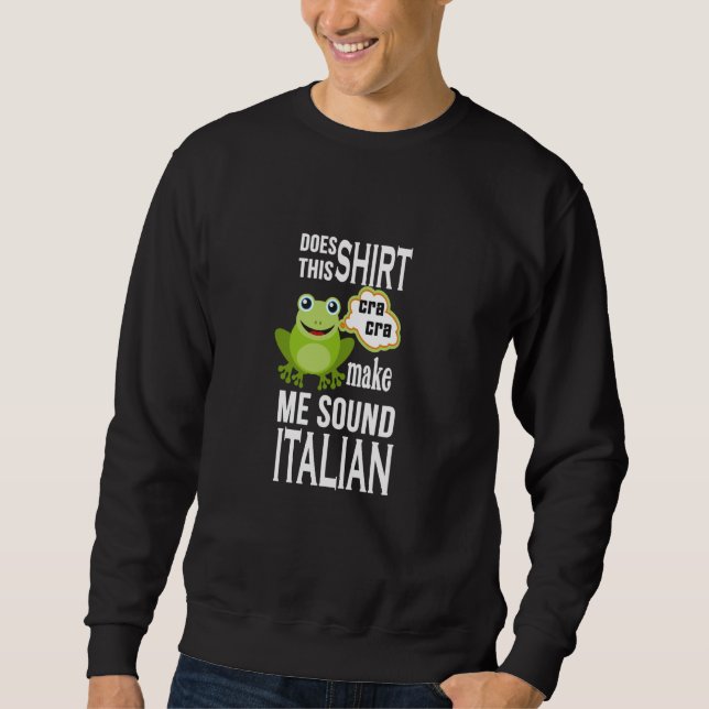 Italian Toad Frog Roots Heritage Humor Sweatshirt (Front)