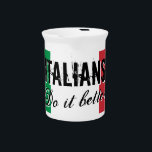 Italians do it better funny flag of Italy custom Beverage Pitcher<br><div class="desc">Italians do it better funny flag of Italy custom beverage pitcher. Custom kitchen gifts.</div>