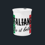 Italians do it better funny flag of Italy custom Beverage Pitcher<br><div class="desc">Italians do it better funny flag of Italy custom beverage pitcher. Custom kitchen gifts.</div>