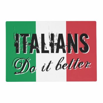 Italians Do It Better Funny Flag Of Italy Placemat by iprint at Zazzle