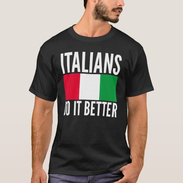 Italians Do It Better Italy Flag Quoted Themed Uni T-Shirt (Front)