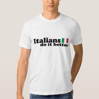 Italians Do It Better T-Shirts & Shirt Designs | Zazzle