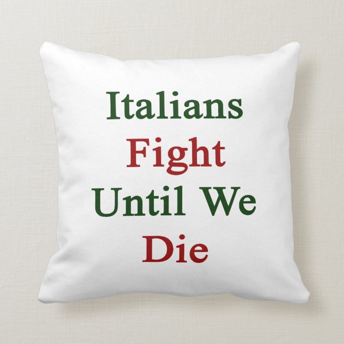 Italians Fight Until We Die Pillows