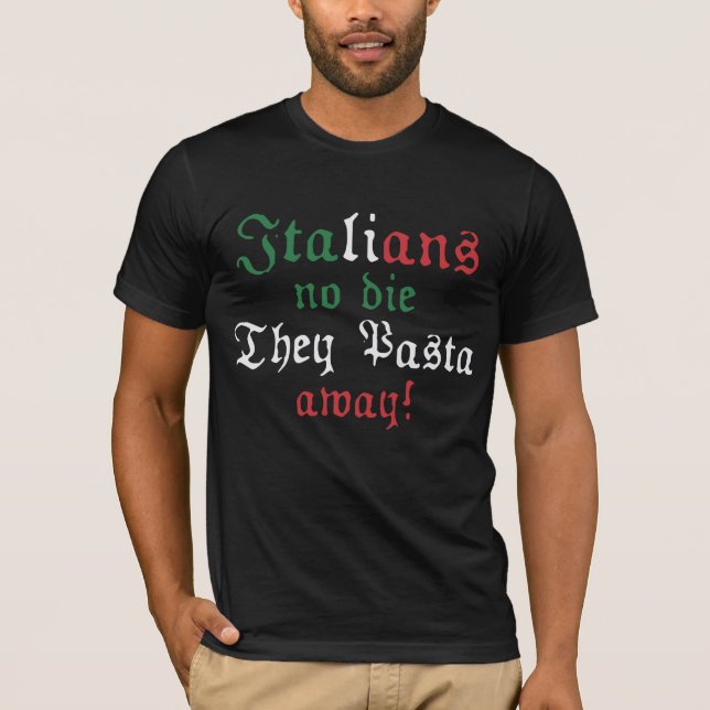Italians no die they pasta away - Giovanni Paolo T-Shirt (Front)