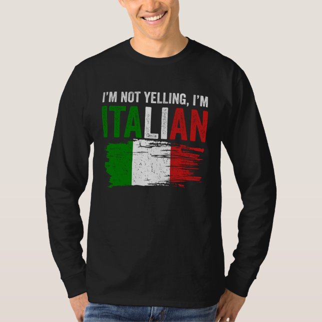 Italy Flag Italian Roots Humor I m Not Yelling I m T-Shirt (Front)