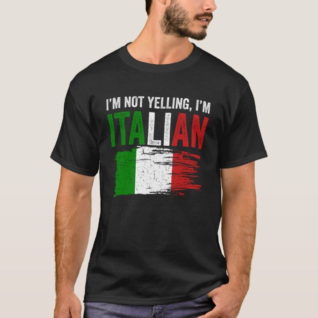 Italy Flag Italian Roots Humor I m Not Yelling I m T-Shirt (Front)