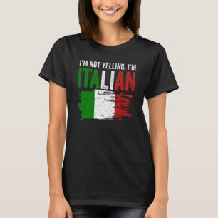 Italy Flag Italian Roots Humor I'm Not Yelling I'm T-Shirt