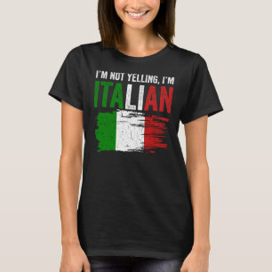Italy Flag Italian Roots Humor I'm Not Yelling I'm T-Shirt