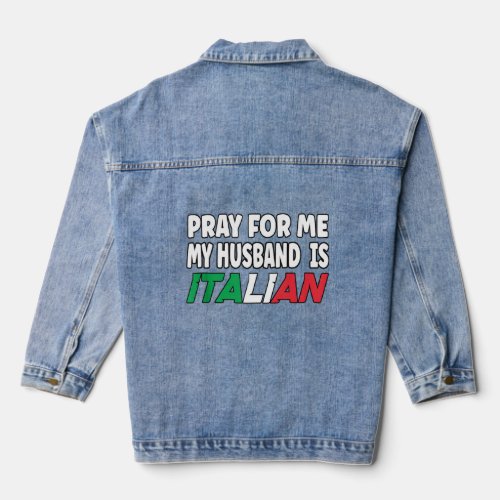Italy Flag Italian Wife Pray For Me My Husband Is  Denim Jacket