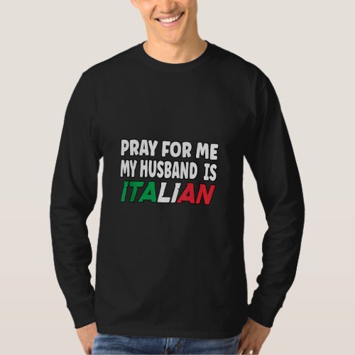 Italy Flag Italian Wife Pray For Me My Husband Is  T_Shirt