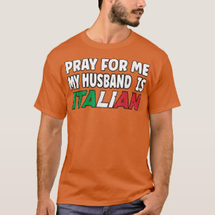 Italy Flag Italian Wife Pray for me my Husband is  T-Shirt