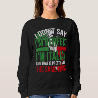 Italy I'M Italian It'S Like Bein Perfect Sweatshirt