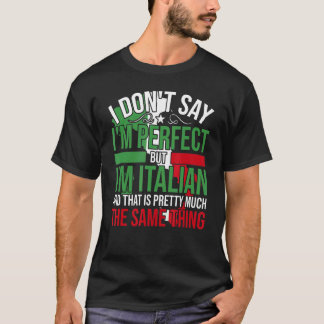 Italy I'M Italian It'S Like Bein Perfect T-Shirt