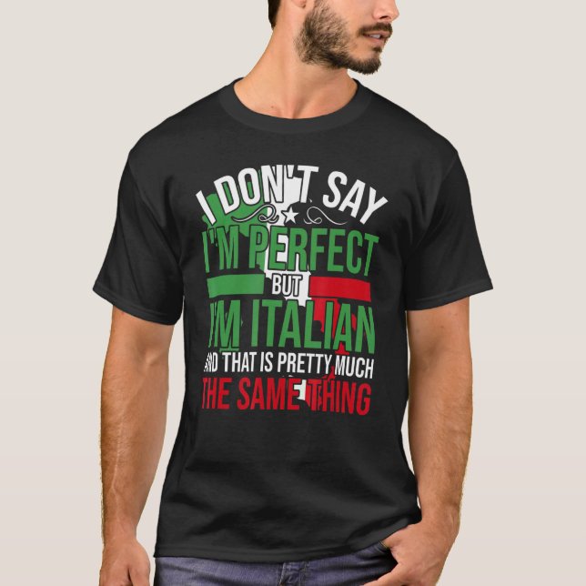 Italy   I'M Italian It'S Like Bein Perfect T-Shirt (Front)