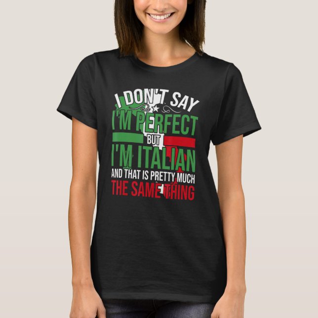 Italy   I'M Italian It'S Like Bein Perfect T-Shirt (Front)