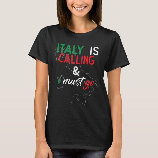 Italy Is Calling And I Must Go I Anniversary I Lov T-Shirt (Front)
