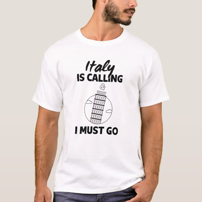 Italy Is Calling And I Must Go - Italy Travel Gift T-Shirt (Front)