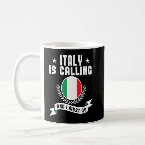 Italy Is Calling And I Must Go Souvenirs Italian F Coffee Mug