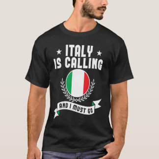 Italy Is Calling And I Must Go Souvenirs Italian F T-Shirt