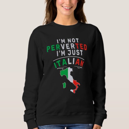 Italy italian gift italiana Country perverted Sweatshirt
