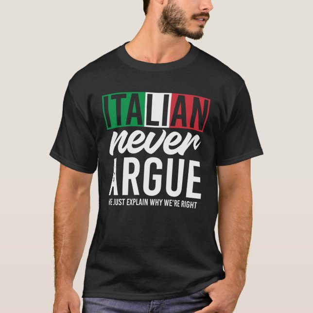 Italy Never Argue We Just Explain Why We Right T-Shirt (Front)