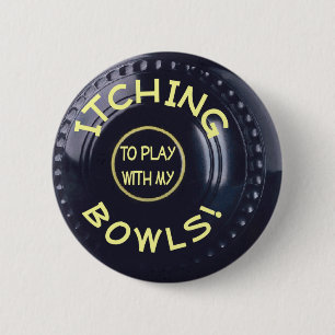 ITCHING BOWLS badge Button