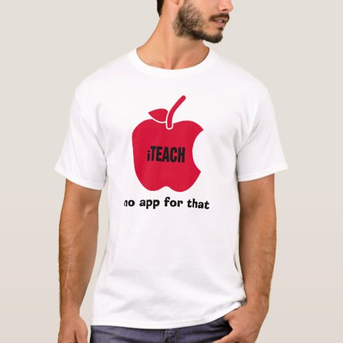 iTeach No app for that Teaching Quote T_Shirt