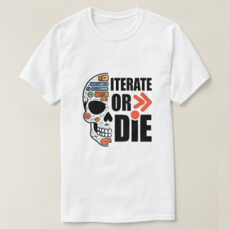 Iterate Or Die Funny Ui Ux Designer T-Shirt