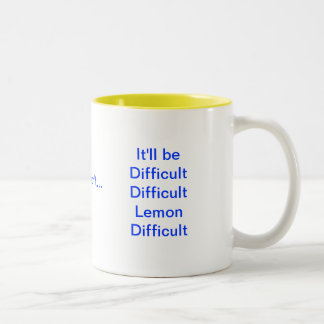 It'll be Difficult Difficult Lemon Difficult Two-Tone Coffee Mug