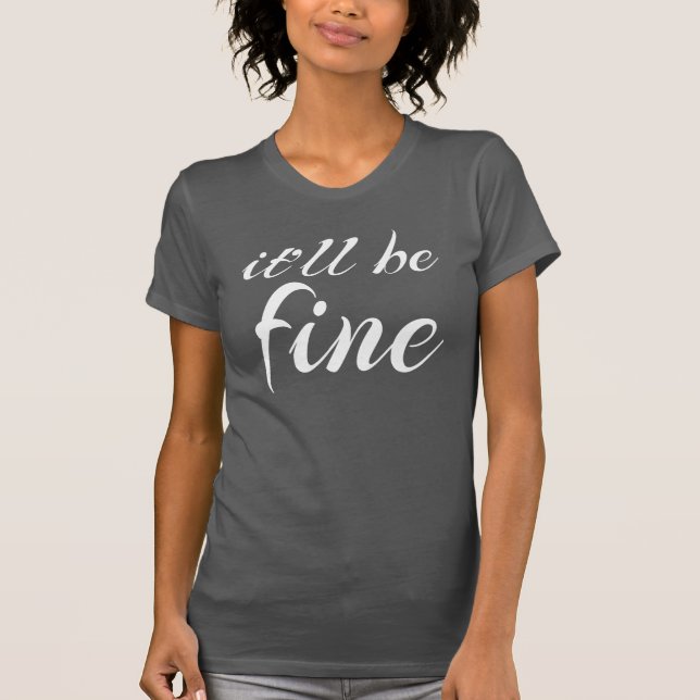It'll Be Fine T-Shirt (Front)