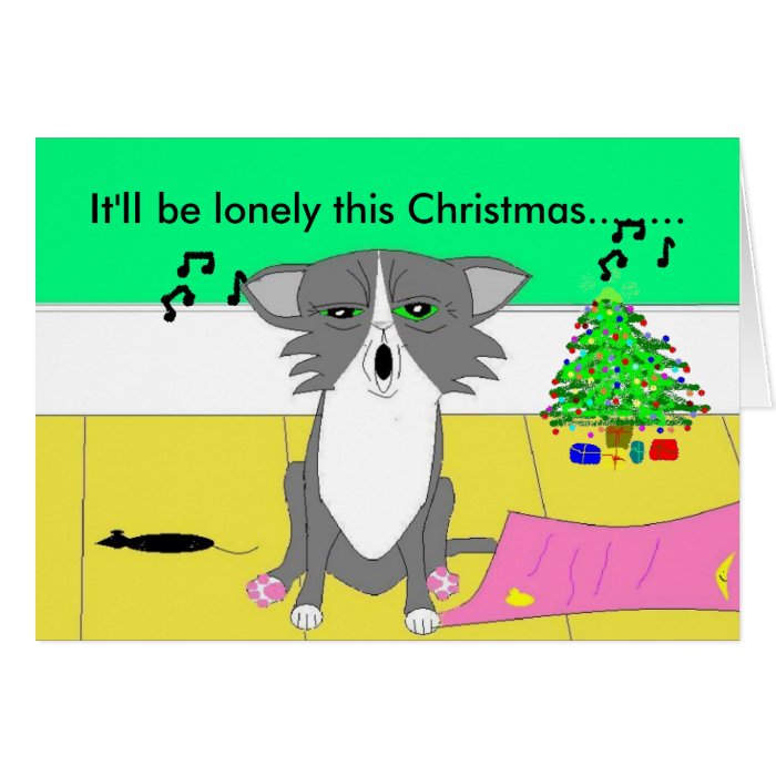 It'll be lonely this Christmas Greeting Cards