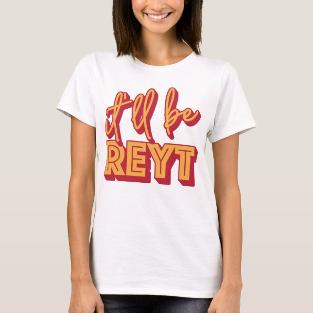 It'll Be Reyt Yorkshire English Slang T-Shirt (Front)