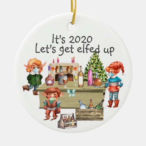 Its 2020 Lets Get Elfed up Funny Covid Beer Wine Ceramic Ornament