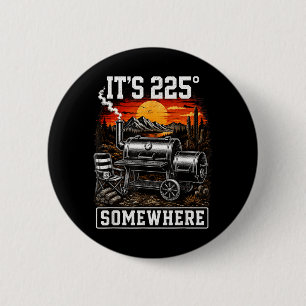 Its 225 Somewhere Funny Bbq Smoker Grill Saying Button