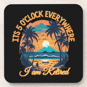 Its 5 o clock everywhere I am retired Beverage Coaster