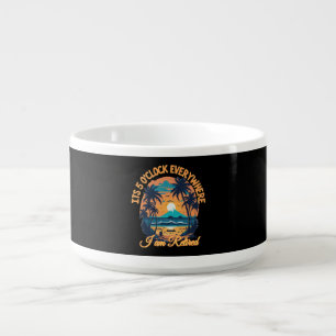 Its 5 o clock everywhere I am retired Bowl