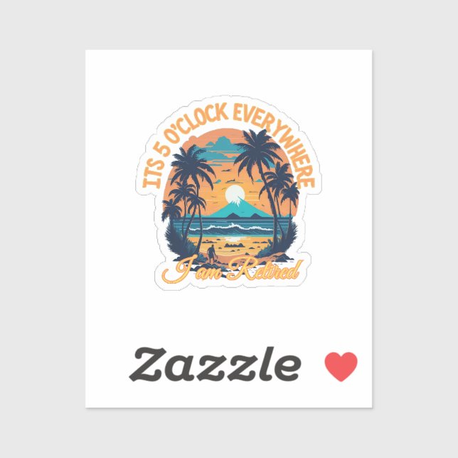 Its 5 o clock everywhere I am retired Sticker (Sheet)