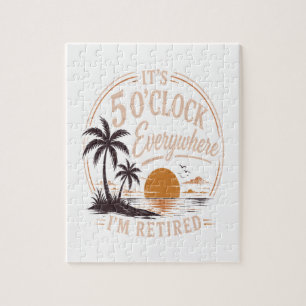 It's 5 O'clock Everywhere, I'm Retired Funny Jigsaw Puzzle