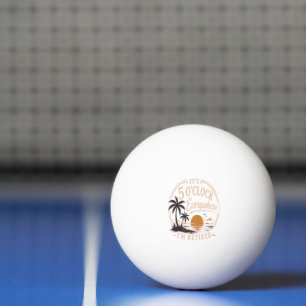 It's 5 O'clock Everywhere, I'm Retired Funny Ping Pong Ball