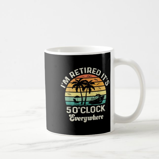 It's 5 O'clock Everywhere I'm Retired Funny Retire Coffee Mug (Right)