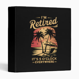 It's 5 O'Clock Everywhere I'm Retired Summer  3 Ring Binder