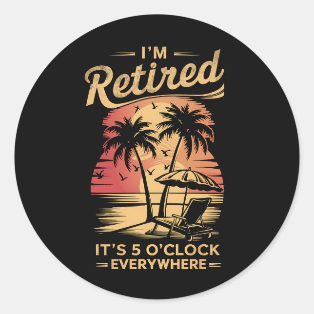 It's 5 O'Clock Everywhere I'm Retired Summer  Classic Round Sticker (Front)
