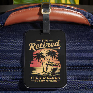 It's 5 O'Clock Everywhere I'm Retired Summer Luggage Tag