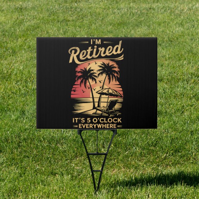 It's 5 O'Clock Everywhere I'm Retired Summer  Sign (Insitu)