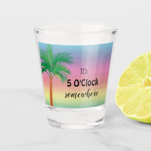 Its 5 OClock Somewhere  Tropical Shot glass