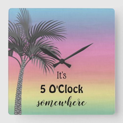 Its 5 OClock Somewhere  Tropical Square Wall Cl Square Wall Clock